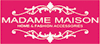 MADAME MAISON