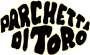 PARCHETTI DI TORO PARCHETTI DI TORO