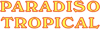 PARADISO TROPICAL
