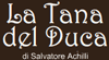 LA TANA DEL DUCA LA TANA DEL DUCA