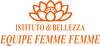 ISTITUTO DI BELLEZZA EQUIPE FEMME FEMME