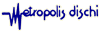 METROPOLIS DISCHI